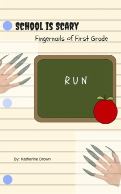 Fingernails of First Grade (School is Scary, #2) (eBook, ePUB) - Brown, Katherine