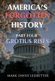 America's Forgotten History, Part Four: Grotius Rises (America's Forgotten History, #4) (eBook, ePUB)