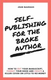 Self-Publishing for the Broke Author: How to Edit Your Manuscript, Format Your Book and Create a Killer Cover on Little to No Money (eBook, ePUB)
