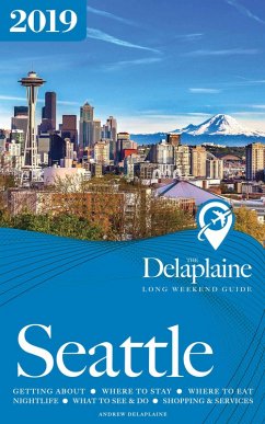 Seattle - The Delaplaine 2019 Long Weekend Guide (Long Weekend Guides) (eBook, ePUB) - Delaplaine, Andrew