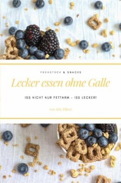 Lecker essen ohne Galle: Frühstück & Snacks - Pilzer, Iris
