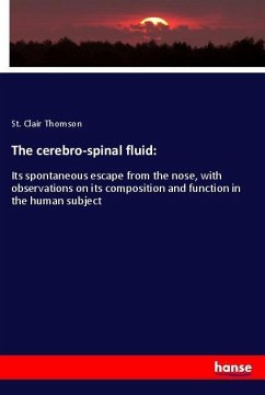 The cerebro-spinal fluid: - Thomson, St. Clair