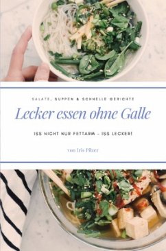 Lecker essen ohne Galle: Salate, Suppen & schnelle Gerichte - Pilzer, Iris
