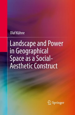 Landscape and Power in Geographical Space as a Social-Aesthetic Construct - Kühne, Olaf