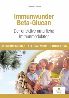 Immunwunder Beta-Glucan. Der effektive natürliche Immunmodulator - Oldhaver, Mathias