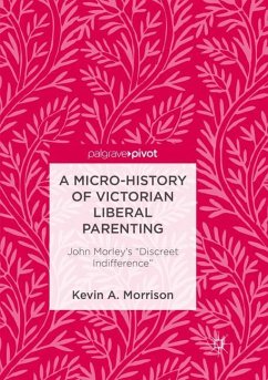 A Micro-History of Victorian Liberal Parenting - Morrison, Kevin A.
