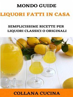 Liquori fatti in casa (eBook, ePUB) - GUIDE, MONDO