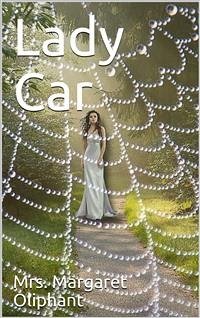 Lady Car / The Sequel of A Life (eBook, PDF) - Margaret Oliphant, Mrs.