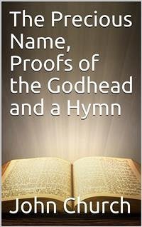 The Precious Name, Proofs of the Godhead and a Hymn (eBook, ePUB) - Church, John