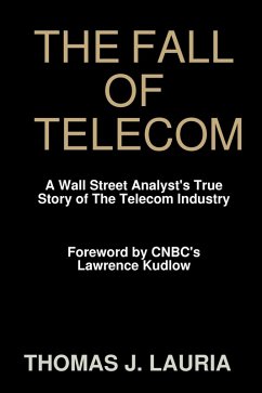 The Fall of Telecom: A Wall Street Analyst'S True Story Of The Telecom Industry (eBook, ePUB) - Lauria, Thomas J.