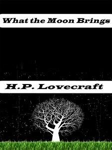What the Moon Brings (eBook, ePUB) - Lovecraft, H.P.