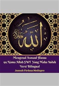 Mengenal Asmaul Husna 99 Nama Allah SWT Yang Maha Indah Versi Bilingual (fixed-layout eBook, ePUB) - Firdaus Mediapro, Jannah