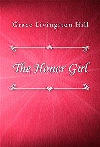The Honor Girl (eBook, ePUB) - Livingston Hill, Grace