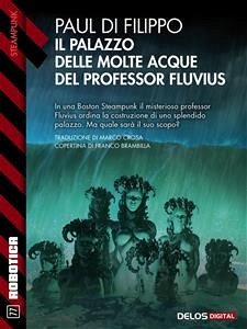 Il Palazzo delle Molte Acque del professor Fluvius (eBook, ePUB) - Di Filippo, Paul