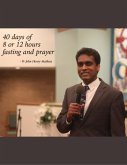 40 Days of 8 or 12 Hour Fasting and Prayer (eBook, ePUB) 40 Days of 8 or 12 Hour Fasting and Prayer (eBook, ePUB)