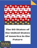 The 60 States of the United States of America In the Future (eBook, ePUB)