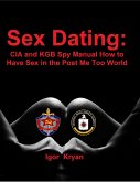 Sex Dating: Cia and Kgb Spy Manual How to Have Sex In the Post Me Too World (eBook, ePUB)
