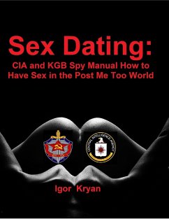 Sex Dating: Cia and Kgb Spy Manual How to Have Sex In the Post Me Too World (eBook, ePUB) - Kryan, Igor