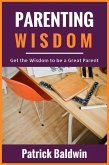 Parenting Wisdom: Get the Wisdom to be a Great Parent (eBook, ePUB)