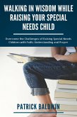 Walking in Wisdom While Raising Your Special Needs Child: Overcome the Challenges of Raising Special Needs Children with Faith, Understanding and Prayer (eBook, ePUB)
