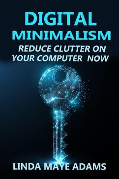 Cover Digital Minimalism: Reduce Clutter on Your Computer Now (eBook, ePUB)