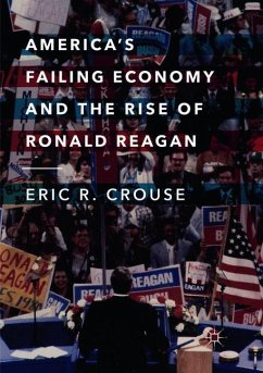 America's Failing Economy and the Rise of Ronald Reagan - Crouse, Eric R.