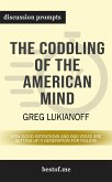 Summary: "The Coddling of the American Mind: How Good Intentions and Bad Ideas Are Setting Up a Generation for Failure" by Greg Lukianoff   Discussion Prompts (eBook, ePUB)