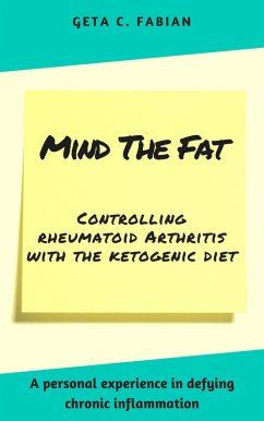 Mind the Fat - controlling rheumatoid arthritis with the ketogenic diet (eBook, ePUB) - Fabian, Geta C.