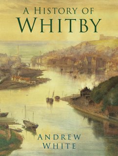 A History of Whitby (eBook, ePUB) - White, Andrew