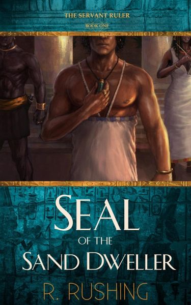 Seal Of The Sand Dweller (The Servant Ruler, #1) (eBook, ePUB) Seal Of The Sand Dweller (The Servant Ruler, #1) (eBook, ePUB)