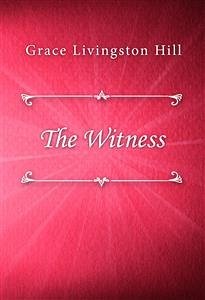 The Witness (eBook, ePUB) - Livingston Hill, Grace