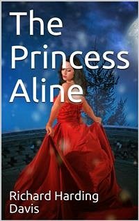 The Princess Aline (eBook, PDF) - Harding Davis, Richard