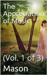 The Appreciation of Music - Vol. I (of 3) (eBook, PDF) - Whitney Surette, Thomas