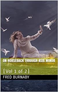 On Horseback Through Asia Minor, Volume 1 of 2 (eBook, PDF) - Burnaby, Fred