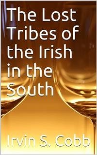 The Lost Tribes of the Irish in the South / An Address at the Annual Dinner of the American Irish Historical Society, January 6, 1917 (eBook, ePUB) - S. Cobb, Irvin