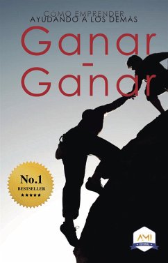 Ganar-Ganar: Cómo emprender ayudando a los demás (eBook, ePUB) - Bernstein, Lázaro; Corona, Mario; Hidalgo-Oñate, Diego; Laguna, Helio