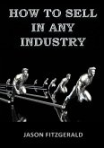 HOW TO SELL IN ANY INDUSTRY (eBook, ePUB)