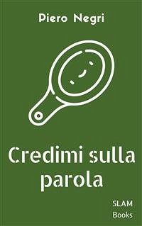 Credimi sulla parola (eBook, ePUB) - Negri, Piero