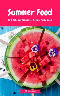 Summer Food - 600 Delicious Recipes For Hungry Party Guest (eBook, ePUB) - Jacobsen, Jill
