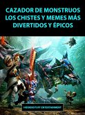 Cazador de Monstruos Los Chistes y Memes mas Divertidos y Epicos (eBook, ePUB)