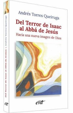 Del terror de isaac al Albá de Jesús : hacia una nueva imagen de Dios - Torres Queiruga, Andrés