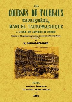 Les courses de taureaux expliquées, manuel tauromachique a l'usage des amateurs de courses - Oudaga-Zolarde, M.