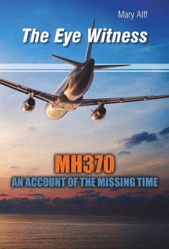 The Eye Witness MH370 Missing Time (eBook, ePUB) - Alff, Mary