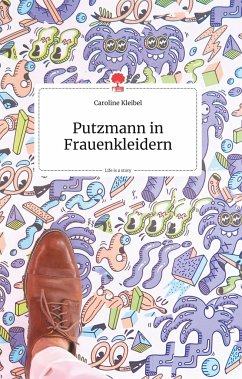 Putzmann in Frauenkleidern. Life is a story - story.one - Kleibel, Caroline