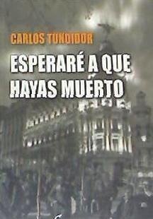 Esperaré a que hayas muerto - Tundidor Diaus, Carlos