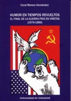 Humor en tiempos revueltos : el final de la Guerra Fría en viñetas, 1979-1989 - Morera Hernández, Coral