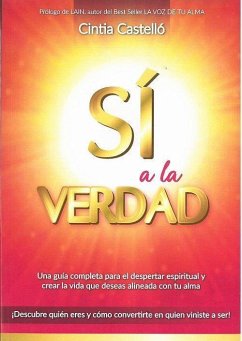 Sí a la verdad : una guía completa para el despertar de la conciencia y crear la vida que deseas alineada con tu alma - Castelló Henares, Cintia