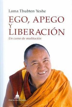 Ego, apego y liberación : aprender a superar tu burocracia mental : un curso de cinco días - Thubten Yeshe