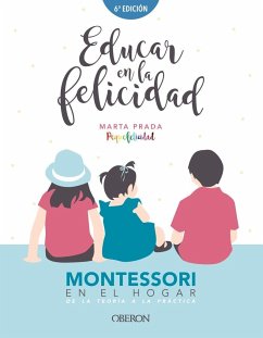 Educar en la felicidad : Montessori en el hogar, de la teoría a la práctica - Prada Gallego, Marta