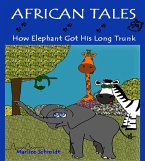 African Tales: How Elephant Got His Long Trunk (eBook, ePUB)